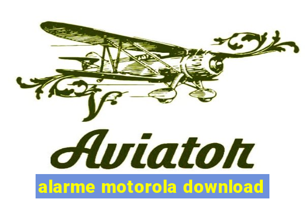 alarme motorola download